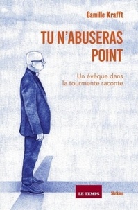 Camille Krafft - Tu n'abuseras point - Un évêque dans la tourmente raconte.