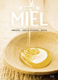 Les merveilles du miel - Fabrication, fiches de dégustation, recettes.pdf
