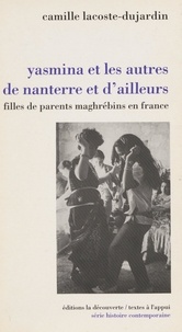 Camille Lacoste-Dujardin - Yasmina et les autres de Nanterre et d'ailleurs - Filles de parents maghrébins en France.