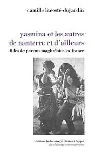 Camille Lacoste-Dujardin - Yasmina et les autres de Nanterre et d'ailleurs - Filles de parents maghrébins en France.