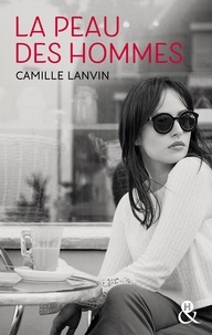 Camille Lanvin - La peau des hommes - Un roman féminin poignant sur la perte du premier amour.