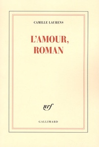 Camille Laurens - L'amour, roman.