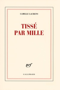 Camille Laurens - Tissé par mille.