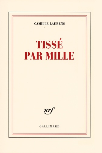Camille Laurens - Tissé par mille.