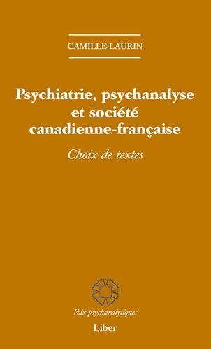 Camille Laurin - Psychiatrie, psychanalyse et société canadienne-française.