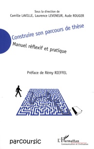 Camille Laville et Laurence Leveneur - Construire son parcours de thèse - Manuel réflexif et pratique.