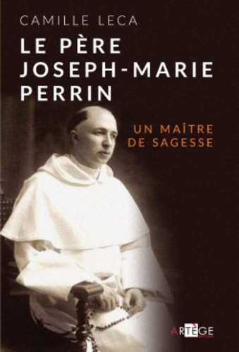 Le père Joseph-Marie Perrin. Un maître de sagesse