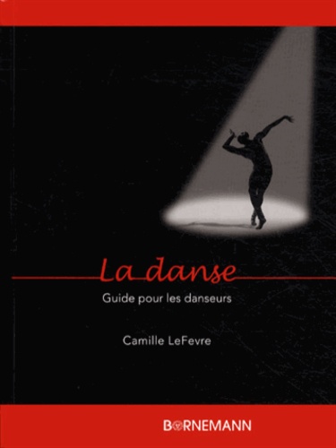 Camille LeFevre - La danse - Guide pour les danseurs.