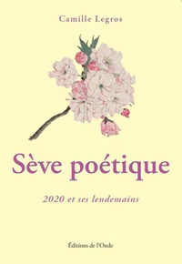 Camille Legros - Sève poétique.