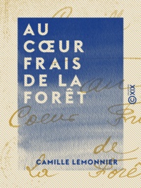 Camille Lemonnier - Au cœur frais de la forêt - Roman.