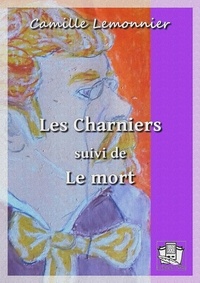 Camille Lemonnier - Les charniers - suivi de : Le mort.