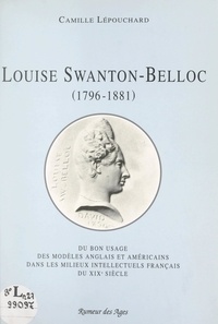 Camille Lépouchard - Louise Swanton-Belloc - Du bon usage des modèles anglais et américains dans les milieux intellectuels français du XIXe siècle (1796-1881).