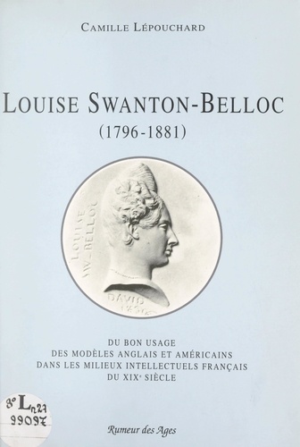 Louise Swanton-Belloc. Du bon usage des modèles anglais et américains dans les milieux intellectuels français du XIXe siècle (1796-1881)
