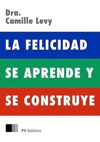 Camille Levy - La Felicidad se Aprende y se Construye.