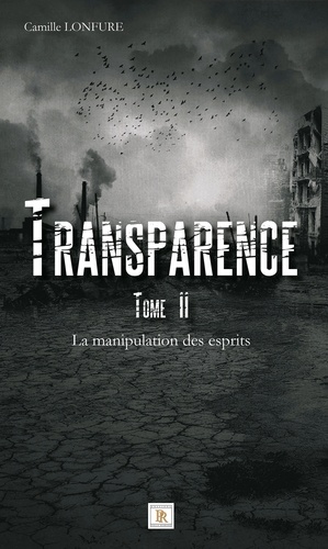 Camille Lonfure - Transparence Tome 2 - La manipulation des esprits.
