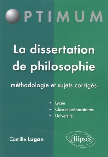 La dissertation de philosophie. Méthodologie et sujets corrigés