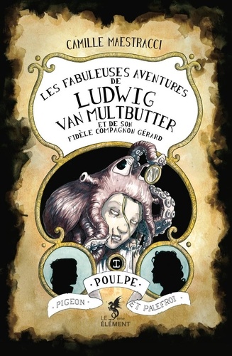 Les fabuleuses aventures de Ludwig Van Multbutter et de son fidèle compagnon Gérard Tome 1 Poulpe, Pigeon et Palefroi -  - 2e édition