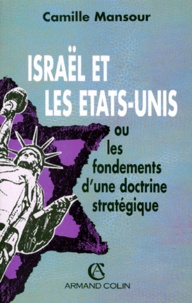 Camille Mansour - Israël et les Etats-Unis ou Les fondements d'une doctrine stratégique.