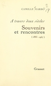 Camille Marbo - À travers deux siècles : souvenirs et rencontres, 1883-1967.