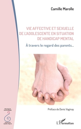 Camille Marolle - Vie affective et sexuelle de l'adolescent en situation de handicap mental - A travers le regard des parents....
