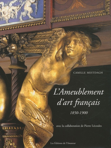 Camille Mestdagh - L'Ameublement d'art français - 1850-1900.