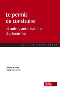Camille Mialot et Fanny Ehrenfeld - Le permis de construire et autres autorisations d'urbanisme.