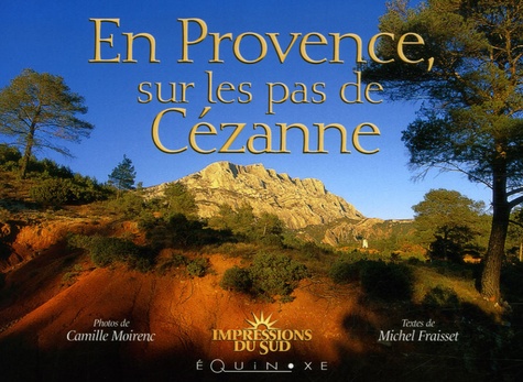 Camille Moirenc et Michel Fraisset - En Provence, sur les pas de Cézanne.