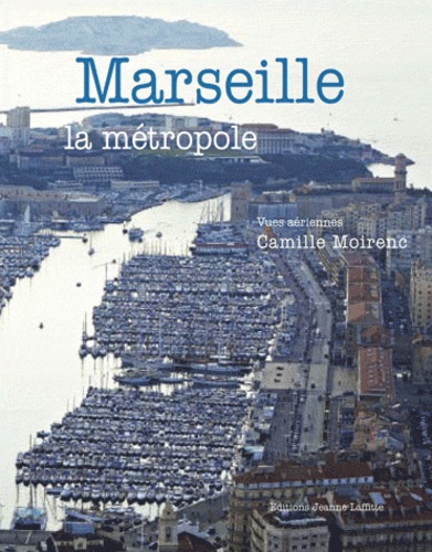 Camille Moirenc - Marseille la métropole - Vues aériennes de Camille Moirenc.