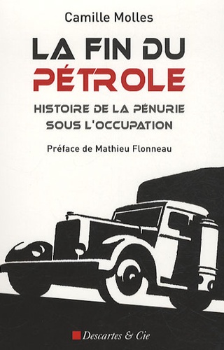 Camille Molles - La fin du pétrole - Histoire de la pénurie sous l'Occupation.