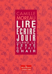 Ebook télécharger ebook Lire, écrire, jouir  - Quand le texte se fait chair par Camille Moreau