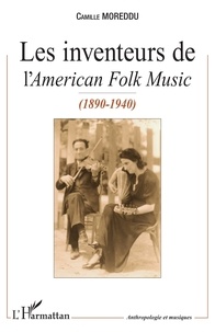 Camille Moreddu - Les inventeurs de l'American Folk Music (1880-1940).