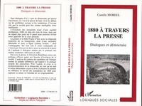 Camille Moreel - 1880 à travers la presse - Dialogues et démocratie.