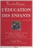 Camille Morel - L'Education Des Enfants De A A Z. Des Reponses Concretes A Tous Les Problemes D'Education De La Naissance A L'Adolescence.