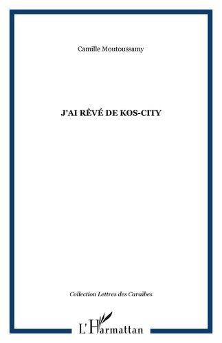 Camille Moutoussamy - J'ai rêvé de kos City : roman.