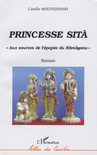Camille Moutoussamy - Princesse Sitâ - Aux sources de l'épopée du Râmâyana.
