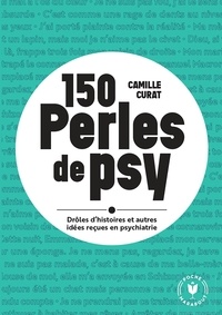 Camille Murat - 150 perles de psy - Drôles d'histoires et autres idées reçues en psychiatrie.