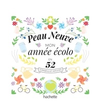 Camille Neumuller et  Peau neuve - Peau neuve, mon année écolo en 52 conseils et astuces.