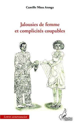 Camille Nkoa Atenga - Jalousies de femme et complicités coupables.