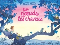 Camille Osscini et Julien Arnal - Les petits bonheurs de Charlie Blossom  : Des noeuds dans les cheveux.