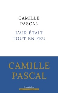 Camille Pascal - L'air était tout en feu - Ou La Conjuration de Cellamare (1718).