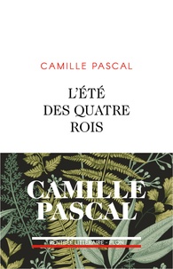 Camille Pascal - L'été des quatre rois - Juillet-août 1830.