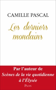 Téléchargement manuel pdf gratuit Les derniers mondains en francais MOBI DJVU par Camille Pascal