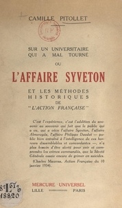 Camille Pitollet - Sur un universitaire qui a mal tourné ou l'affaire Syveton et les méthodes historiques de l'Action française.