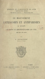 Camille Riffaterre - Le mouvement antijacobin et antiparisien à Lyon et dans le Rhône-et-Loire, en 1793 (29 mai-15 août).