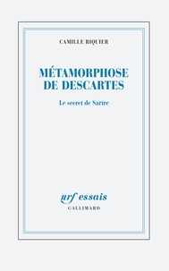 Camille Riquier - Métamorphoses de Descartes - Le secret de Sartre.