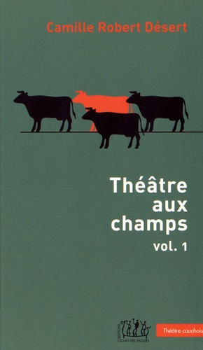 Camille Robert Désert - Théâtre aux champs - Volume 1, Une veine de... ; L'invitation ; Remèdes de bonne femme.