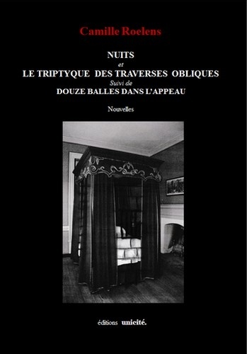 Camille Roelens - Nuits et le triptyque des traverses obliques - Suivi de Douze balles dans l'appeau.