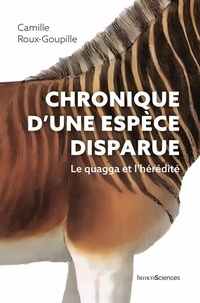 Camille Roux-goupille - Chronique d'une espèce disparue - Le quagga et l'hérédité.