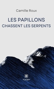 Camille Roux - Les papillons chassent les serpents.