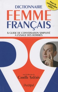 Camille Saferis - Dictionnaire femme-français - et guide de conversation simplifié à l'usage des hommes.